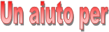 Un aiuto per