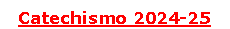 Text Box: Catechismo 2024-25
